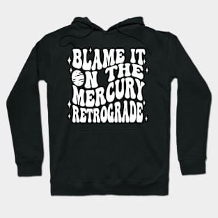 Mercury Retrograde Blame It On Celestial Retro Fun Hoodie